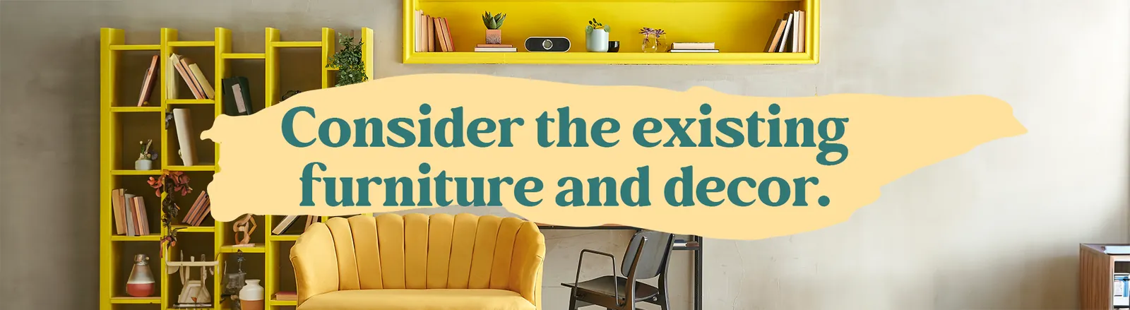 Tome en cuenta los muebles y la decoración existentes.